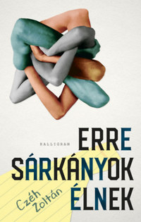 Czéh Zoltán: Erre sárkányok élnek -  (Könyv)