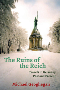 Michael Geoghegan: The Ruins of the Reich - Travels in Germany Past and Present -  (Könyv)