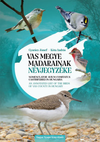 Gyurácz József, Kóta András: Vas megye madarainak névjegyzéke - Nomenclator avium comitatus Castriferrei in Hungaria - An Annotated List of the Birds of Vas County in Hungary -  (Könyv)