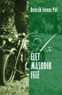 Bencsik Ferenc Pál: Az élet második fele -  (Könyv)