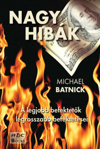 Michael Batnick: Nagy hibák - A legjobb befektetők legrosszabb befektetései -  (Könyv)