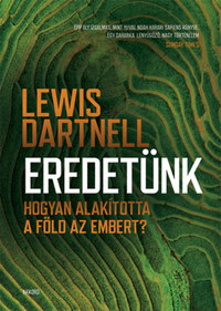 Lewis Dartnell: Eredetünk - Hogyan alakította a Föld az embert? -  (Könyv)
