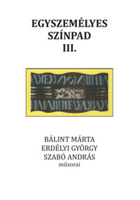Egyszemélyes színpad III. - Bálint Márta, Erdélyi György, Szabó András műsorai -  (Könyv)
