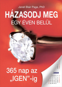 Janet Blair Page PhD: Házasodj meg egy éven belül, 365 nap az "IGEN"-ig -  (Könyv)