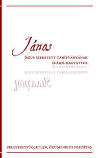 János - Jézus szeretett tanítványának írásos hagyatéka -  (Könyv)