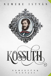 Nemere István: Kossuth - Nemzetünk nagyjai -  (Könyv)