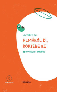 Bertóti Johanna: Almából ki, körtébe be - CD melléklettel -  (Könyv)