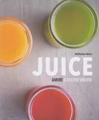 Matheisen Mária: Juice - Amire a tested vágyik -  (Könyv)