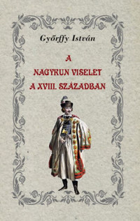 Győrffy István: A nagykun viselet a XVIII. században -  (Könyv)