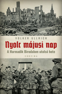 Volker Ullrich: Nyolc májusi nap - A Harmadik Birodalom utolsó hete -  (Könyv)