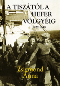 Zsigmond Anna: A Tiszától a Hefer völgyéig -  (Könyv)