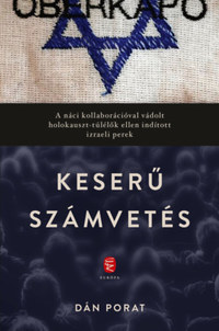 Dan Porat: Keserű számvetés - A náci kollaborációval vádolt holokauszt-túlélők ellen indított izraeli perek -  (Könyv)