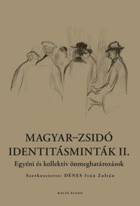 Dénes Iván Zoltán: Magyar-zsidó identitásminták II. - Egyéni és kollektív önmeghatározások -  (Könyv)