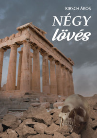 Kirsch Ákos: Négy lövés -  (Könyv)