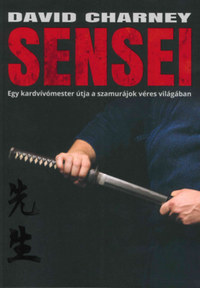 David Charney: Sensei - Egy kardvívómester útja a szamurájok véres világában -  (Könyv)