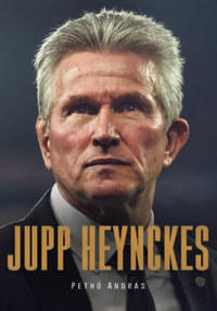 Pethő András: Jupp Heynckes -  (Könyv)