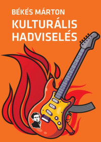 Békés Márton: Kulturális hadviselés - A kulturális hatalom elmélete és gyakorlata -  (Könyv)