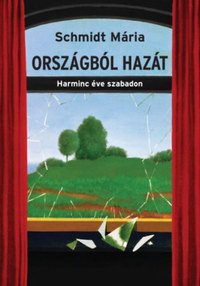 Schmidt Mária: Országból hazát - Harminc éve szabadon -  (Könyv)
