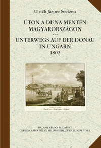 Ulrich Jasper Seetzen: Úton a Duna mentén Magyarországon - Unterwegs auf der Donau in Ungarn 1802 -  (Könyv)