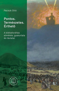 Pecsuk Ottó: Pontos. Természetes. Érthető - A bibliafordítás elmélete, gyakorlata és távlatai -  (Könyv)