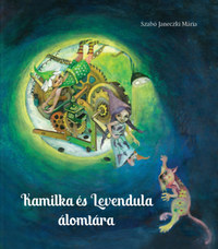 Szabó Janeczki Mária: Kamilka és Levendula álomtára -  (Könyv)