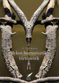 Dr. G. Tóth Károly: Olykor horrorszerű történetek -  (Könyv)