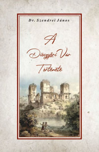 Szendrei János: A Diósgyőri Vár Története -  (Könyv)