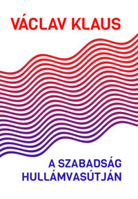 Václav Klaus: A szabadság hullámvasútján -  (Könyv)