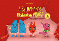 Szabó Edina: A Szervmanók titokzatos világa 1. kötet - Mesés történetek a testünkről kicsiknek és nagyoknak -  (Könyv)