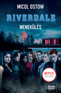 Micol Ostow: Riverdale - Menekülés - Riverdale-sorozat 2. rész -  (Könyv)