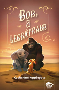 Katherine Applegate: Bob, a legbátrabb -  (Könyv)