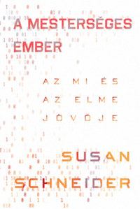 Susan Schneider: A mesterséges ember - Az MI és az elme jövője -  (Könyv)