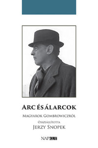 Jerzy Snopek: Arc és álarcok - Magyarok Gombrowiczról -  (Könyv)
