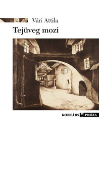 Vári Attila: Tejüveg mozi -  (Könyv)