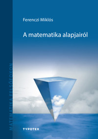 Ferenczi Miklós: A matematika alapjairól -  (Könyv)