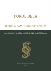 Pokol Béla: Kettős állam és jogduplázódás - Alkotmányi jog és a jogrendszer duplázódása -  (Könyv)