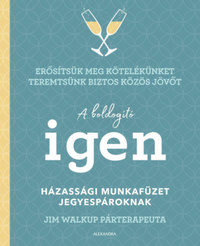 Jim Walkup: A boldogító igen - Házassági munkafüzet jegyespároknak -  (Könyv)
