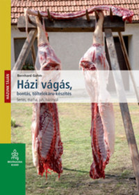 Bernhard Gahm: Házi vágás, bontás, töltelékáru készítés - Sertés, marha, juh, házinyúl -  (Könyv)