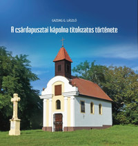 Gazdag G. László: A csárdapusztai kápolna titokzatos története -  (Könyv)