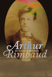 Pardi Anna: A század gyermeke - Arthur Rimbaud -  (Könyv)