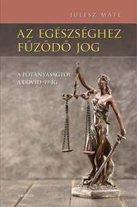 Julesz Máté: Az egészséghez fűződő jog - A pótanyaságtól a COVID-19-ig -  (Könyv)