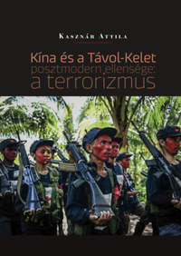 Kasznár Attila: Kína és a Távol-Kelet posztmodern ellensége: a terrorizmus -  (Könyv)