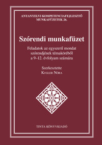Kugler Nóra: Szórendi munkafüzet - Feladatok az egyszerű mondat szórendjének témaköréből a 9-12. évfolyam számára -  (Könyv)