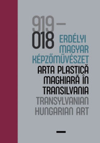 Vécsi Nagy Zoltán (szerk.): 100 év - Erdélyi magyar képzőművészet / 100 ani - arta plastică maghiară în Transilvania / 100 years - Transylvanian Hungarian Art -  (Könyv)