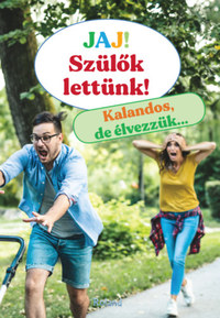 Jaj! Szülők lettünk! - Kalandos, de élvezzük... -  (Könyv)