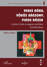 Bálizs Beáta: Veres róka, vörös bársony, piros rózsa - A piros/vörös a magyar nyelvben és kultúrában -  (Könyv)