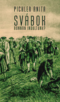 Pichler Anita: Svábok - Honnan indultunk? -  (Könyv)