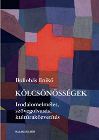 Bollobás Enikő: Kölcsönösségek - Irodalomelmélet, szövegolvasás, kultúraközvetítés -  (Könyv)
