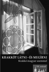 Krakkót látni és megírni - Krakkó magyar szemmel - XX. század -  (Könyv)