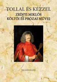 Suhai Pál: Tollal és kézzel - Zrínyi Miklós költői és prózai művei -  (Könyv)